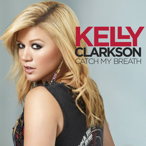 Catch My Breath歌词 - Kelly Clarkson