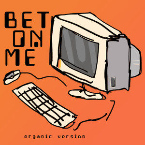 Bet On Me (Organic Version)歌词 - Walk off the Earth / D Smoke