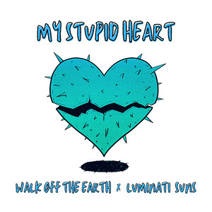 My Stupid Heart (Kids Version)歌词 - Walk Off the Earth/Luminati Suns