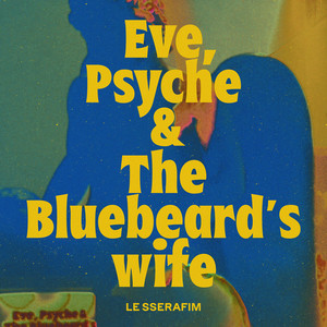 Eve, Psyche & the Bluebeard's wife (English Ver.)歌词 - LE SSERAFIM