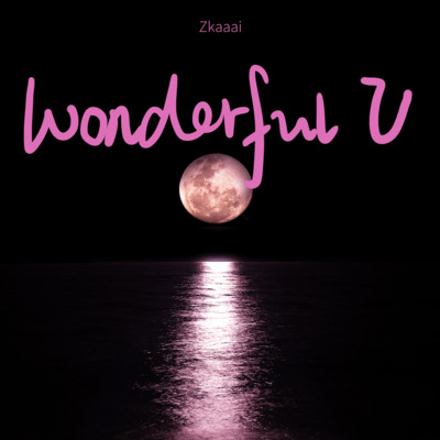 Wonderful U(美好的你)歌词 - Zkaaai