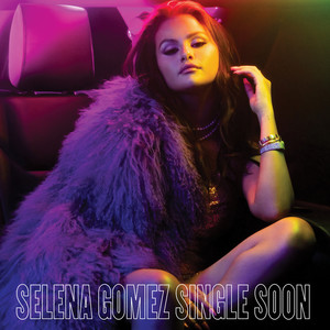 Single Soon歌词 - Selena Gomez