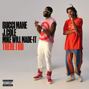 There I Go (feat. J. Cole & Mike WiLL Made-It)歌词 - Gucci Mane/J. Cole/Mike Will Made-It