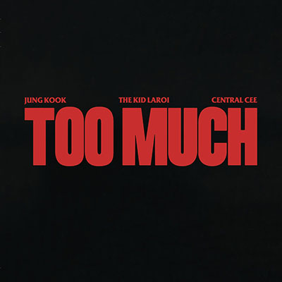 TOO MUCH歌词 - The Kid LAROI / Jung Kook / Central Cee