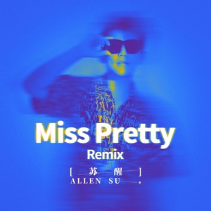 Miss Pretty (Remix)歌词 - 苏醒AllenSu