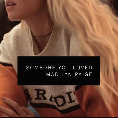 Someone You Loved歌词 - Madilyn Paige