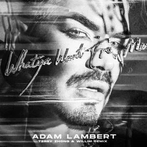 Whataya Want From Me (2024)歌词 - Adam Lambert / Terry Zhong 钟天利 / WILLIM缪维霖