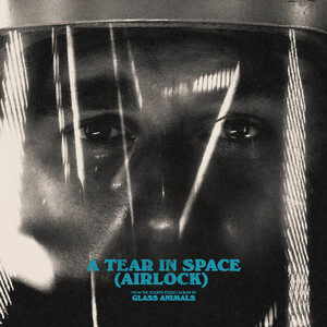 A Tear in Space (Airlock)歌词 - Glass Animals
