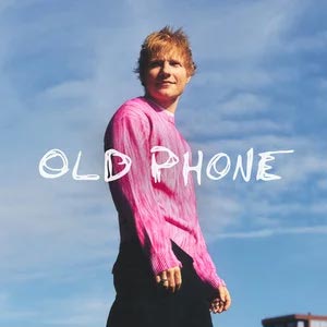Old Phone歌词 - Ed Sheeran